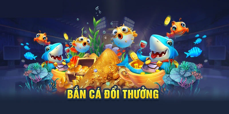 Bắn cá đổi thưởng