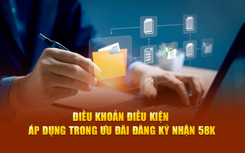 Điều khoản điều kiện áp dụng trong ưu đãi đăng ký nhận 58k