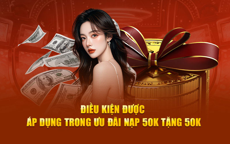 Điều kiện được áp dụng trong ưu đãi nạp 50k tặng 50k