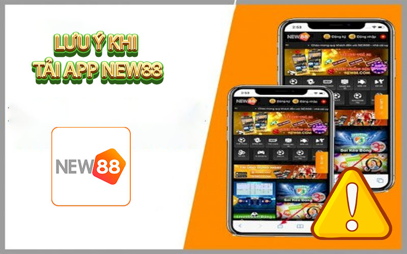 Lưu ý khi tải app new88