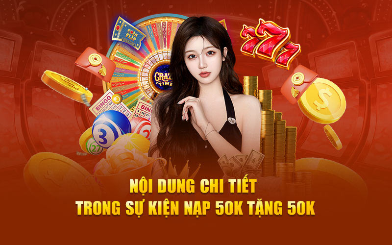 Nội dung chi tiết trong sự kiện nạp 50k tặng 50k