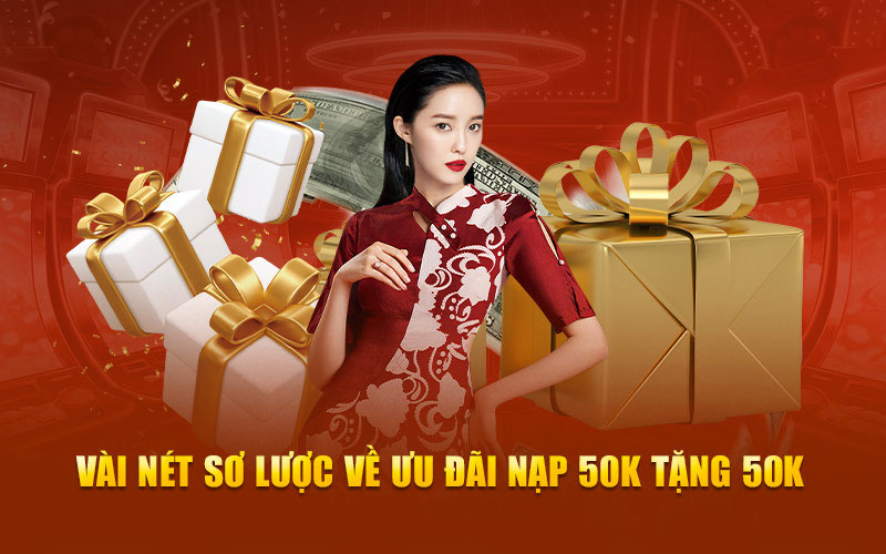 Vài nét sơ lược về ưu đãi nạp 50k tặng 50k